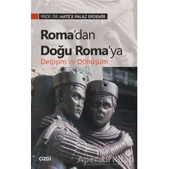 Roma’dan Doğu Roma’ya Değişim ve Dönüşüm - Hatice Palaz Erdemir - Çizgi Kitabevi Yayınları