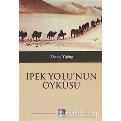 İpek Yolunun Öyküsü - Zhang Yiping - Kaynak Yayınları