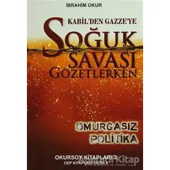 Kabilden Gazzeye Soğuk Savaşı Gözetlerken - İbrahim Okur - Okursoy Kitapları