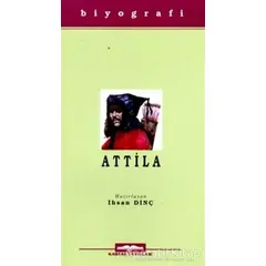 Attila Hayatı, Savaşları ve Uygarlığı - İhsan Dinç - Kastaş Yayınları