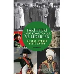 Tarihteki Ünlü Komutanlar ve Liderler - Vuslat Uyanık - Kültürperest Yayınevi