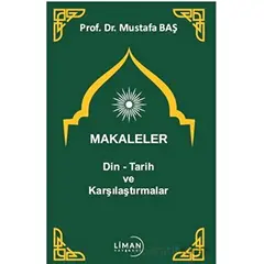 Makaleler Din - Tarih ve Karşılaştırmalar - Mustafa Baş - Liman Yayınevi