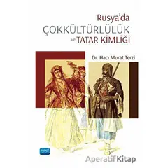 Rusya’da Çokkültürlülük Ve Tatar Kimliği - Hacı Murat Terzi - Nobel Akademik Yayıncılık