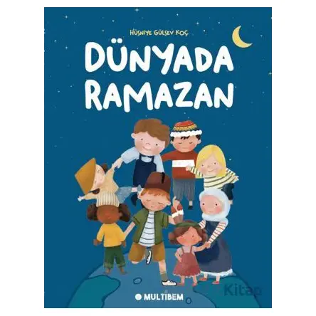 Dünyada Ramazan - Hüsniye Gülsev Koç - Multibem Yayınları