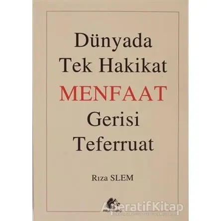 Dünyada Tek Hakikat Menfaat Gerisi Teferruat - Rıza Slem - Meşe Kitaplığı