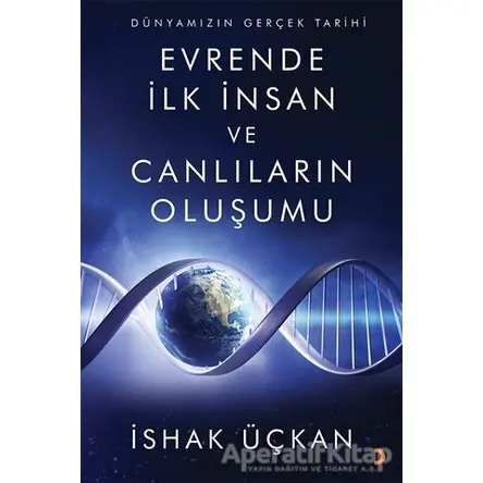 Dünyamızın Gerçek Tarihi - Evrende İlk İnsan ve Canlıların Oluşumu - İshak Üçkan - Cinius Yayınları