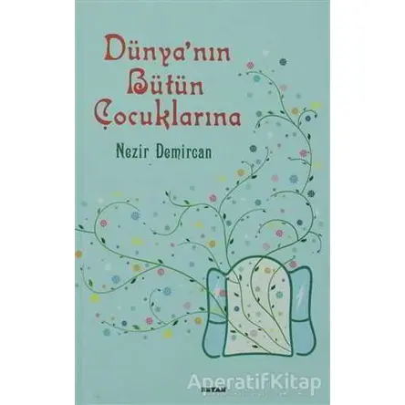 Dünyanın Bütün Çocuklarına - Nezir Demircan - Beyan Yayınları