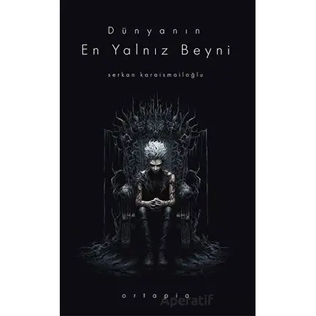 Dünyanın En Yalnız Beyni - Ortapia Yayınları - Serkan Karaismailoğlu