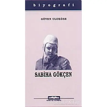 Dünyanın İlk Kadın Pilotu Sabiha Gökçen - Güven Taneri Uluköse - Kastaş Yayınları