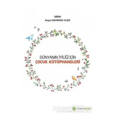 Dünyanın İyiliği İçin Çocuk Kütüphaneleri - Asiye Kakırman Yıldız - Hiperlink Yayınları