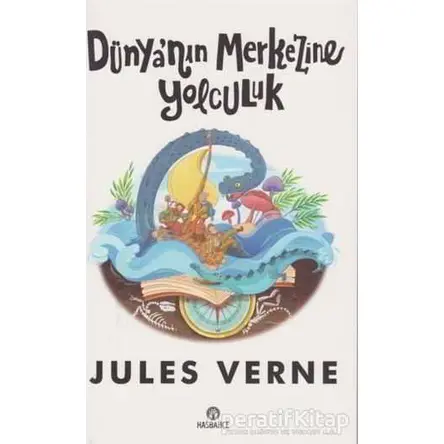 Dünyanın Merkezine Yolculuk - Jules Verne - Hasbahçe