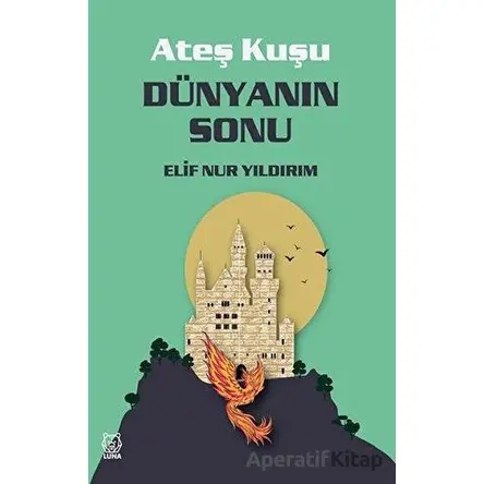 Dünyanın Sonu - Ateş Kuşu 3 - Elif Nur Yıldırım - Luna Yayınları