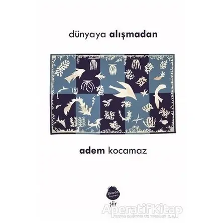 Dünyaya Alışmadan - Adem Kocamaz - Sinada Kitap