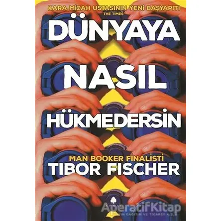 Dünyaya Nasıl Hükmedersin - Tibor Fischer - April Yayıncılık