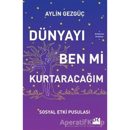 Dünyayı Ben Mi Kurtaracağım - Aylin Gezgüç - Doğan Kitap