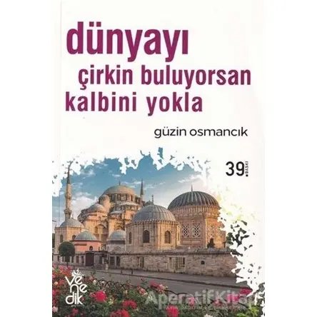 Dünyayı Çirkin Buluyorsan Kalbini Yokla - Güzin Osmancık - Venedik Yayınları