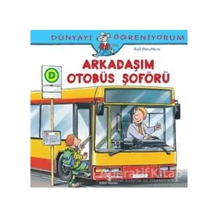 Dünyayı Öğreniyorum - Arkadaşım Otobüs Şoförü - Ralf Butschkow - İş Bankası Kültür Yayınları