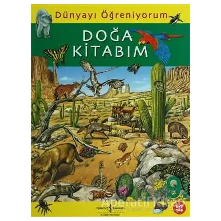 Dünyayı Öğreniyorum - Doğa Kitabım - Kolektif - İş Bankası Kültür Yayınları