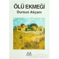 Ölü Ekmeği - Dursun Akçam - Arkadaş Yayınları