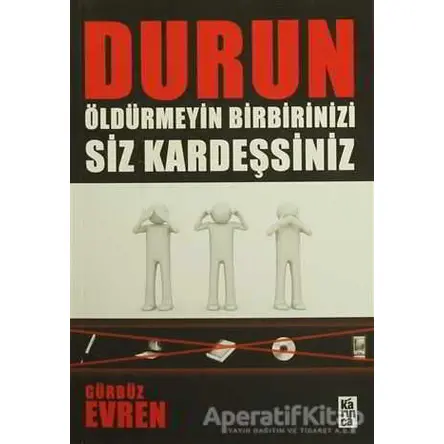 Durun Öldürmeyin Birbirinizi Siz Kardeşsiniz - Gürbüz Evren - Karınca Yayınları