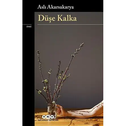 Düşe Kalka - Aslı Akarsakarya - Yapı Kredi Yayınları