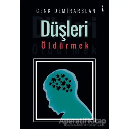 Düşleri Öldürmek - Cenk Demirarslan - İkinci Adam Yayınları