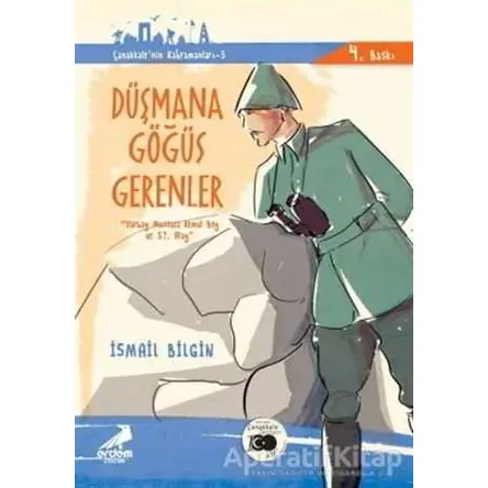 Düşmana Göğüs Gerenler - Çanakkalenin Kahramanları 5 - İsmail Bilgin - Erdem Çocuk