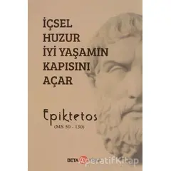 İçsel Huzur İyi Yaşamın Kapısını Açar - Epiktetos - Beta Kitap