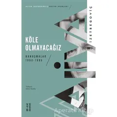 Köle Olmayacağız - Aliya İzzetbegoviç - Ketebe Yayınları