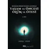 Yaşam ve Öncesi Ölüm ve Ölüm Ötesi 1. Cilt - Bilimler - Dinler - Felsefe Açısından