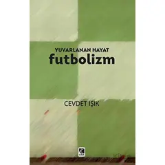 Yuvarlanan Hayat Futbolizm - Cevdet Işık - Çıra Yayınları