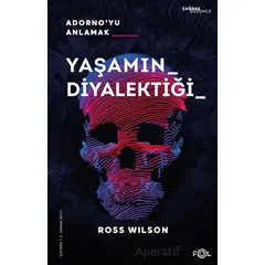 Yaşamın Diyalektiği - Adornoyu Anlamak - Ross Wilson - Fol Kitap