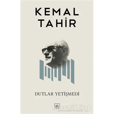 Dutlar Yetişmedi - Kemal Tahir - İthaki Yayınları