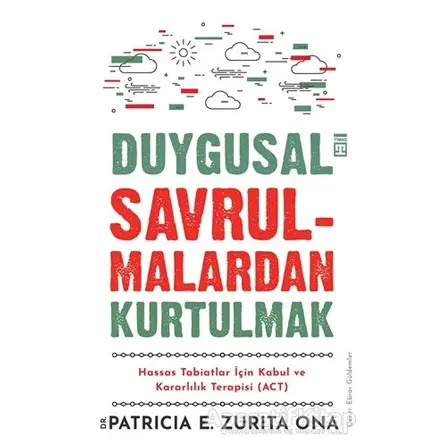 Duygusal Savrulmalardan Kurtulmak - Patricia E. Zurita Ona - Timaş Yayınları