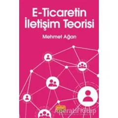 E-Ticaretin İletişim Teorisi - Mehmet Ağan - Nobel Bilimsel Eserler