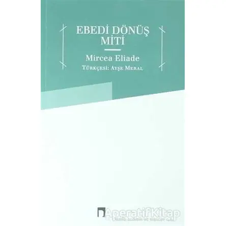 Ebedi Dönüş Miti - Mircea Eliade - Dergah Yayınları