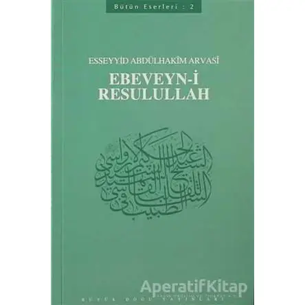 Ebeveyn-i Resulullah - Esseyyid Abdülhakim Arvasi - Büyük Doğu Yayınları