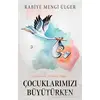 Çocuklarımızı Büyütürken - Rabiye Mengi Ülger - Cinius Yayınları