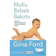 Mutlu Bebek Bakımı - Gina Ford - Epsilon Yayınevi