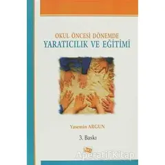 Okul Öncesi Dönemde Yaratıcılık ve Eğitimi - Yasemin Argun - Anı Yayıncılık