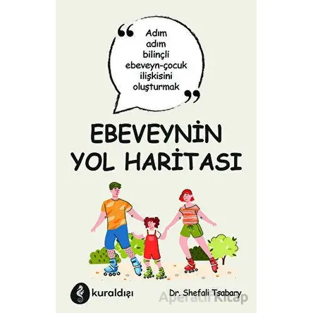 Ebeveynin Yol Haritası - Shefali Tsabary - Kuraldışı Yayınevi