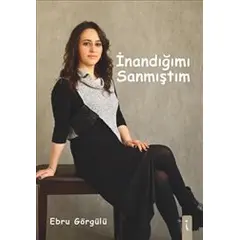 İnandığımı Sanmıştım - Ebru Görgülü - İkinci Adam Yayınları