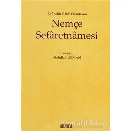 Ebubekir Ratib Efendi’nin Nemçe Sefaretnamesi - Abdullah Uçman - Kitabevi Yayınları