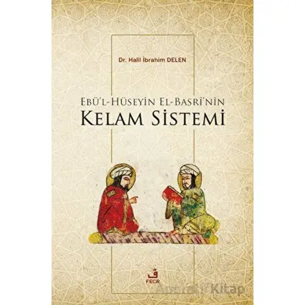 Ebül-Hüseyin el-Basrinin Kelam Sistemi - Halil İbrahim Delen - Fecr Yayınları