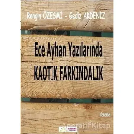 Ece Ayhan Yazılarında Kaotik Farkındalık - Gediz Akdeniz - Neziher Yayınları