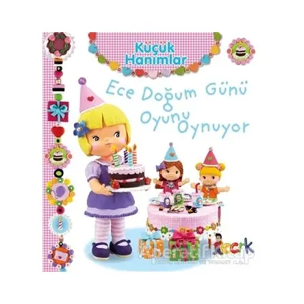 Ece Doğum Günü Oyunu Oynuyor - Küçük Hanımlar - Emilie Beaumont - Bıcırık Yayınları