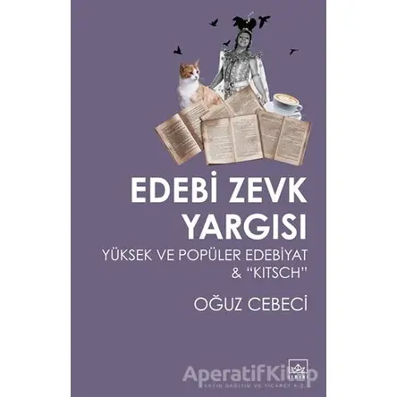 Edebi Zevk Yargısı Yüksek ve Popüler Edebiyat ve Kitsch - Oğuz Cebeci - İthaki Yayınları