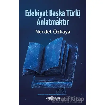 Edebiyat Başka Türlü Anlatmaktır - Necdet Özkaya - Yeni İnsan Yayınevi