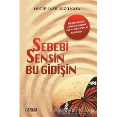 Sebebi Sensin Bu Gidişin - Necip Fazıl Kızılkaya - Librum Kitap