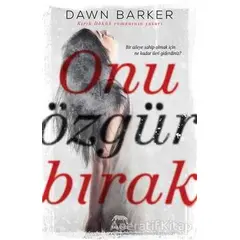 Onu Özgür Bırak - Dawn Barker - Yabancı Yayınları